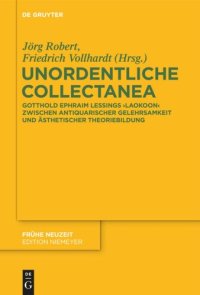 cover of the book Unordentliche Collectanea: Gotthold Ephraim Lessings Laokoon zwischen antiquarischer Gelehrsamkeit und ästhetischer Theoriebildung