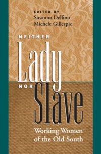 cover of the book Neither Lady nor Slave: Working Women of the Old South