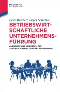 cover of the book Betriebswirtschaftliche Unternehmensführung: Aufgaben und Lösungen zum TOPSIM-Planspiel General Management