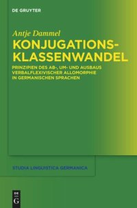 cover of the book Konjugationsklassenwandel: Prinzipien des Ab-, Um- und Ausbaus verbalflexivischer Allomorphie in germanischen Sprachen