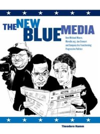 cover of the book The New Blue Media: How Michael Moore, MoveOn.org, Jon Stewart and Company Are Transforming Progressive Politics