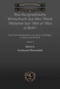 cover of the book Das Geographische Wörterbuch des Abu 'Obeid 'Abdallah ben 'Abd el-'Aziz el-Bekri: Nach den Handscriften zu Leiden, Cambridge, London und Mailand