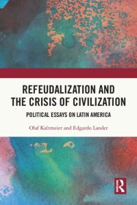 cover of the book Refeudalization and the Crisis of Civilization: Political Essays on Latin America