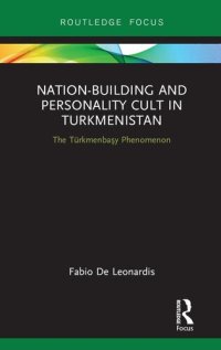 cover of the book Nation-Building and Personality Cult in Turkmenistan: The Turkmenbaşy Phenomenon