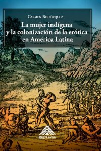 cover of the book La mujer indígena y la colonización de la erótica en América Latina