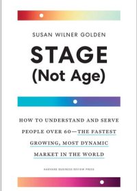 cover of the book Stage (Not Age): How to Understand and Serve People Over 60—the Fastest Growing, Most Dynamic Market in the World