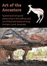 cover of the book Art of the Ancestors: Spatial and temporal patterning in the ceiling rock art of Nawarla Gabarnmang, Arnhem Land, Australia