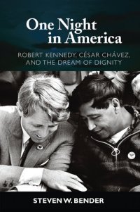 cover of the book One Night in America: Robert Kennedy, Cesar Chavez, and the Dream of Dignity