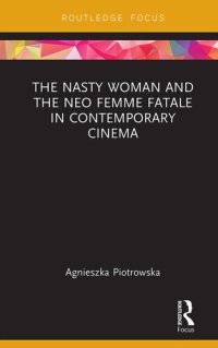 cover of the book The Nasty Woman and The Neo Femme Fatale in Contemporary Cinema