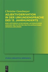 cover of the book Adjektivderivation in der Urkundensprache des 13. Jahrhunderts: Eine historisch-synchrone Untersuchung anhand der ältesten deutschsprachigen Originalurkunden