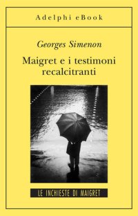 cover of the book Maigret e i testimoni recalcitranti