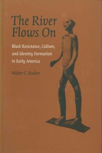 cover of the book The River Flows On: Black Resistance, Culture, and Identity Formation in Early America