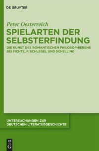 cover of the book Spielarten der Selbsterfindung: Die Kunst des romantischen Philosophierens bei Fichte, F. Schlegel und Schelling