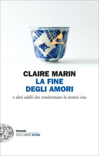 cover of the book La fine degli amori. E altri addii che trasformano la nostra vita