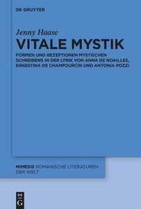 cover of the book Vitale Mystik: Formen und Rezeptionen mystischen Schreibens in der Lyrik von Anna de Noailles, Ernestina de Champourcin und Antonia Pozzi