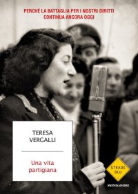 cover of the book Una vita partigiana. Perché la battaglia per i nostri diritti continua ancora oggi