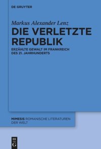 cover of the book Die verletzte Republik: Erzählte Gewalt im Frankreich des 21. Jahrhunderts