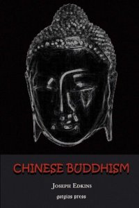 cover of the book Chinese Buddhism: A Volume of Sketches, Historical, Descriptive and Critical