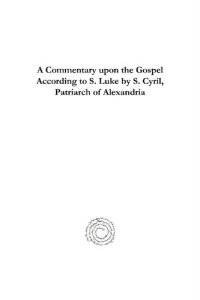 cover of the book A   Commentary Upon the Gospel According to S. Luke by S. Cyria Commentary Upon the Gospel According to S. Luke by S. Cyria Commentary Upon the Gospel