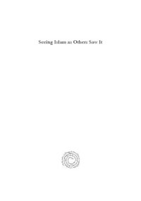 cover of the book Seeing Islam as Others Saw It: A Survey and Evaluation of Christian, Jewish and Zoroastrian Writings on Early Islam