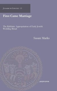 cover of the book First Came Marriage (Judaism in Context)