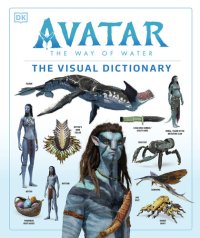 cover of the book Avatar The Way of Water The Visual Dictionary