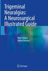 cover of the book Trigeminal Neuralgias: A Neurosurgical Illustrated Guide