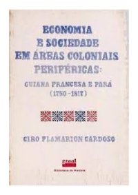 cover of the book Economia e Sociedade em Áreas Coloniais Periféricas Guiana Francesa e Pará (1750-1817)