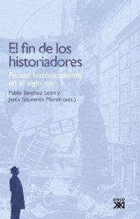 cover of the book El fin de los historiadores. Pensar históricamente en el siglo XXI