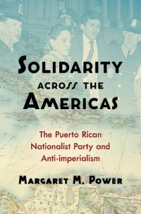 cover of the book Solidarity across the Americas: The Puerto Rican Nationalist Party and Anti-imperialism