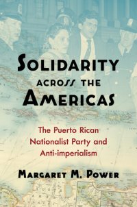 cover of the book Solidarity across the Americas: The Puerto Rican Nationalist Party and Anti-imperialism