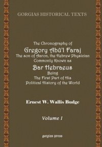 cover of the book The Chronography of Gregory AB?'L Faraj the Son of Aaron, the Hebrew Physician Commonly Known as Bar Hebraeus Being the First Part of His Political Hi (Gorgias Historical Texts)