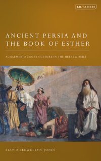 cover of the book Ancient Persia and the Book of Esther: Achaemenid Court Culture in the Hebrew Bible