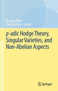 cover of the book p-adic Hodge Theory, Singular Varieties, and Non-Abelian Aspects