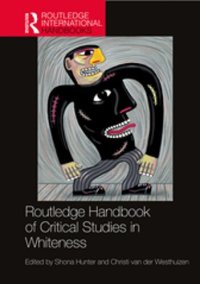 cover of the book Routledge Handbook of Critical Studies in Whiteness