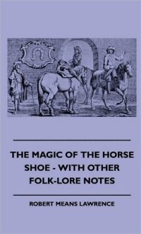 cover of the book The Magic of the Horse-shoe, with other folk-lore notes