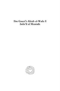 cover of the book Ibn Gauzi's Kitab Al-Wafa Fi Fada'il Al Mustafa: Nach Der Leidener Handschrift Untersucht