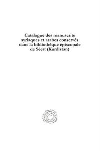 cover of the book Catalogue Des Manuscrits Syriaques Et Arabes Conserv�s Dans La Biblioth�que �piscopale de S�ert (Kurdistan): Avec Notes Bibliographiques