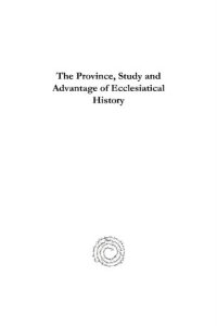 cover of the book The Province, Study and Advantage of Ecclesiatical History