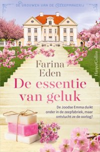 cover of the book De essentie van geluk - De vrouwen van de zeepmakerij deel 3