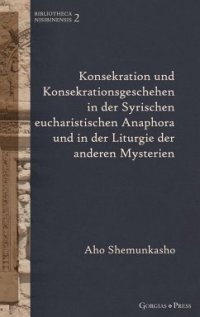 cover of the book Konsekration und Konsekrationsgeschehen in der Syrischen eucharistischen Anaphora und in der Liturgie der anderen Mysterien