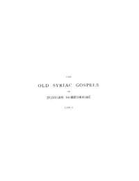 cover of the book The Old Syriac Gospels: Or, Evangelion Da-mepharreshê- Being the Text of the Sinai or Syro-antiochene Palimpsest, Including the Latest Additions and ... and a List of Quotations from Ancient Authors