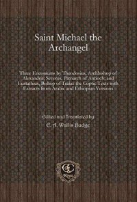 cover of the book Saint Michael the Archangel: Three Enconiums by Theodosius, Archbishop of Alexandria; Severus, Patriarch of Antioch; and Eustathius, Bishop of Trake: ... Extracts from Arabic and Ethiopian Versions