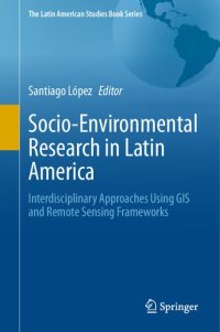 cover of the book Socio-Environmental Research in Latin America: Interdisciplinary Approaches Using GIS and Remote Sensing Frameworks