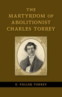 cover of the book The Martyrdom of Abolitionist Charles Torrey