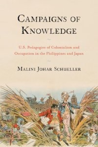 cover of the book Campaigns of Knowledge: U.S. Pedagogies of Colonialism and Occupation in the Philippines and Japan