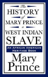 cover of the book The History of Mary Prince, a West Indian Slave (an African American Heritage Book)