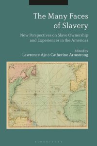 cover of the book The Many Faces of Slavery: New Perspectives on Slave Ownership and Experiences in the Americas