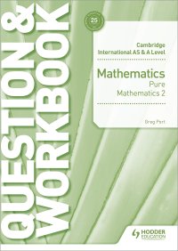 cover of the book Cambridge International AS & A Level Mathematics Pure Mathematics 2 Question & Workbook