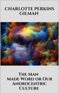 cover of the book The Man - Made Word or Our Androcentric Culture